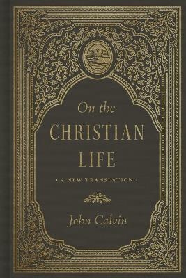 On the Christian Life - John Calvin