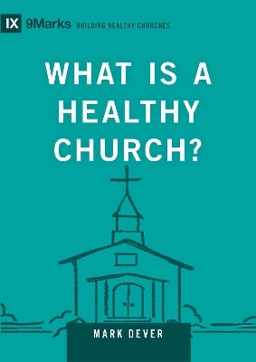 What Is a Healthy Church? - Mark Dever
