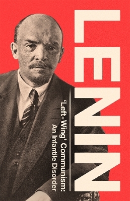'Left-Wing' Communism: An Infantile Disorder - Vladimir Ilyich Lenin