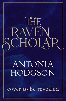 The Raven Scholar - Antonia Hodgson