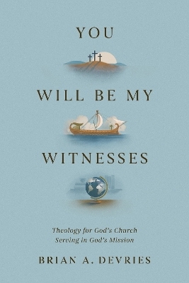 You Will Be My Witnesses - Brian A. DeVries