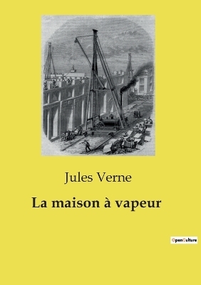La maison � vapeur - Jules Verne