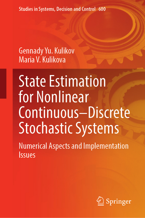 State Estimation for Nonlinear Continuous–Discrete Stochastic Systems - Gennady Yu. Kulikov, Maria V. Kulikova