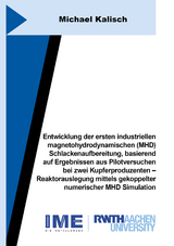 Entwicklung der ersten industriellen magnetohydrodynamischen (MHD) Schlackenaufbereitung, basierend auf Ergebnissen aus Pilotversuchen bei zwei Kupferproduzenten – Reaktorauslegung mittels gekoppelter numerischer MHD Simulation - Michael Kalisch