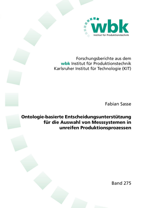 Ontologie-basierte Entscheidungsunterstützung für die Auswahl von Messsystemen in unreifen Produktionsprozessen - Fabian Sasse