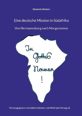 Eine deutsche Mission in Südafrika - Elisabeth Wickert, Waltraud Verlaguet, Sabine Dänner