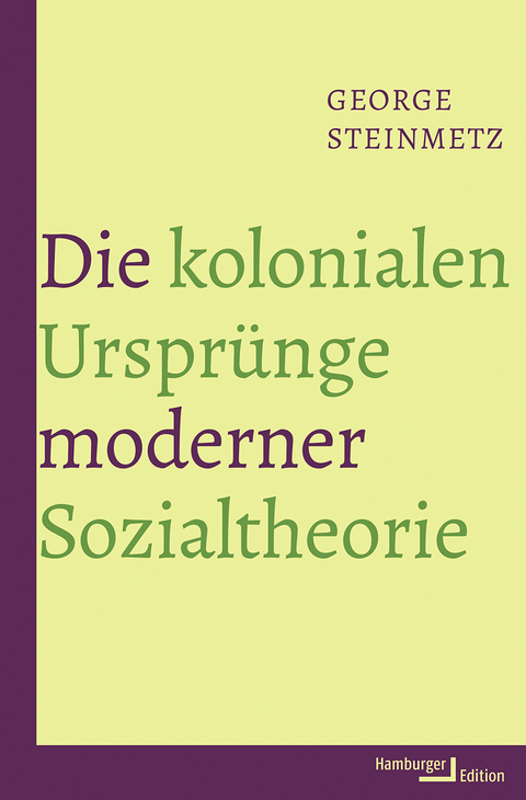 Die kolonialen Ursprünge moderner Sozialtheorie - George Steinmetz