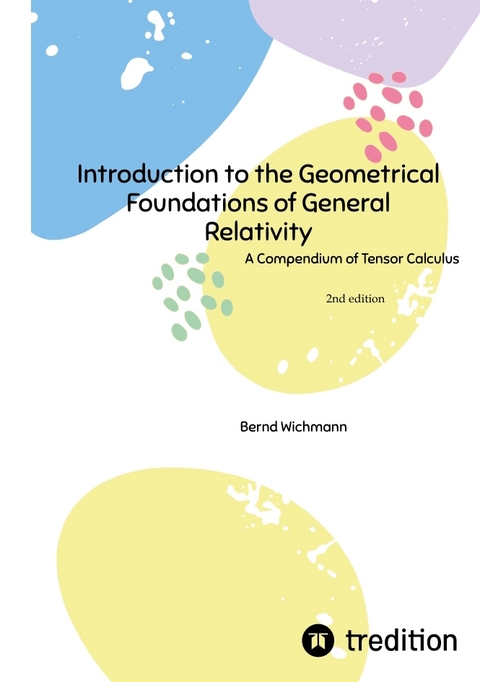Introduction to the Geometrical Foundations of General Relativity - Bernd Wichmann