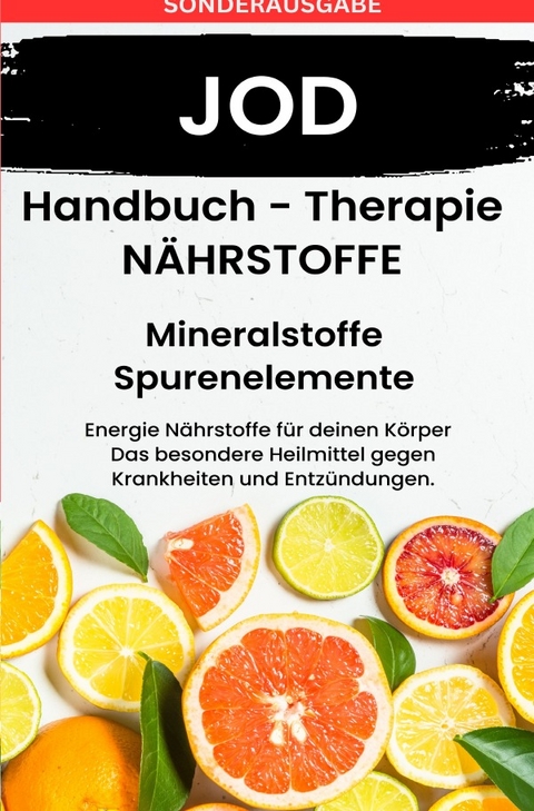 JOD - NÄHRSTOFFE BOOST - ACHTUNG MANGEL SCHNELL ERKENNEN!!: Fühle dich Gesund &amp; Sexy -SONDERAUSGABE MIT 3 REZEPTEN - Daniela Grafschafter