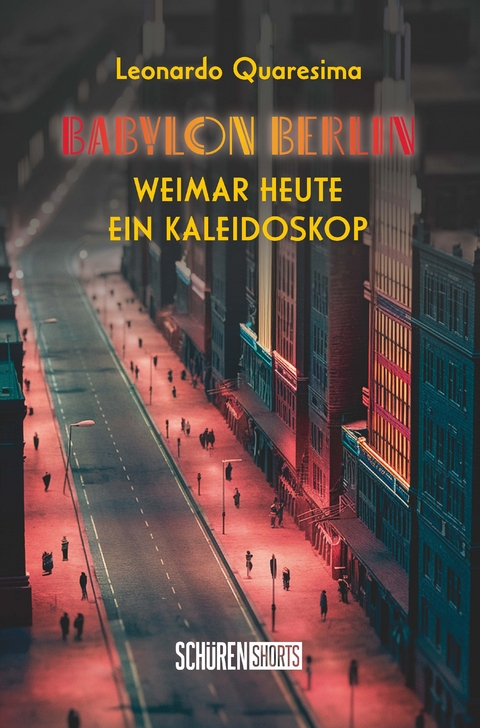 Babylon Berlin: Weimar heute - ein Kaleidoskop - Leonardo Quaresima