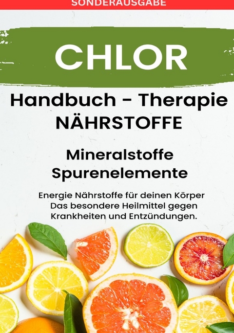 CHLOR- NÄHRSTOFFE BOOST Handbuch - Mineralstoffe und Spurenelemente: Fühle dich Gesund &amp; Sexy - Erfolgreich Gesund und Stark - BONUSAUSGABE MIT 3 REZEPTEN - Daniela Grafschafter