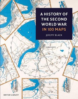 A History of the Second World War in 100 Maps - Jeremy Black