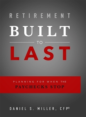 Retirement Built To Last - Daniel S. Miller
