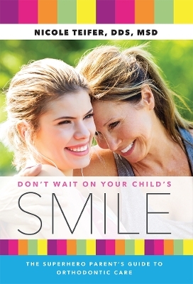 Don't Wait On Your Child's Smile - Nicole Teifer