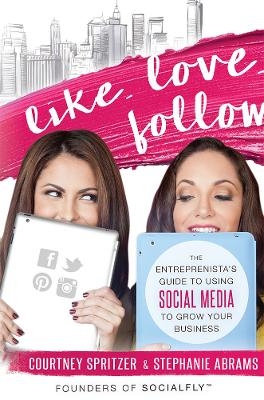 Like. Love. Follow. - Courtney Spritzer, Stephanie Abrams