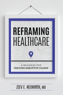 Reframing Healthcare - MD Zeev E. Neuwirth