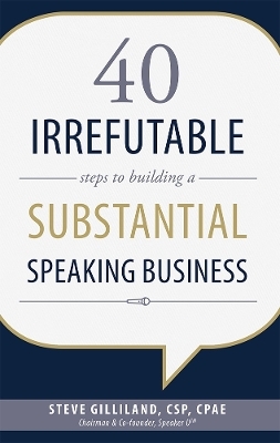 40 Irrefutable Steps to Building a Substantial Speaking Business - Steve Gilliland