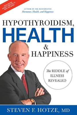 Hypothyroidism, Health & Happiness - Steven F. Hotze