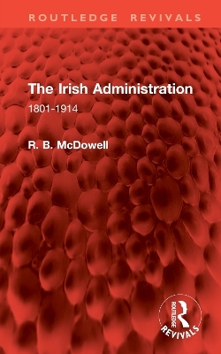 The Irish Administration - R. B. McDowell