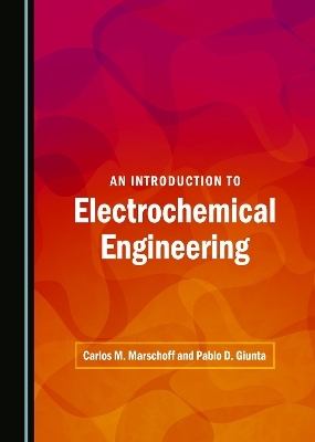 An Introduction to Electrochemical Engineering - Pablo D. Giunta, Carlos M. Marschoff