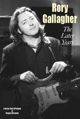 Rory Gallagher - The Later Years - Lauren Alex O'Hagan, Rayne Morales