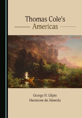 Thomas Cole's Americas - George H. Gilpin, Hermione de Almeida