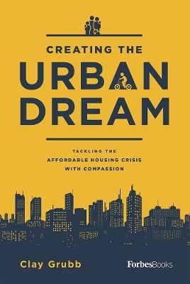 Creating The Urban Dream - Clay Grubb