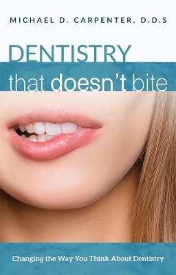 Dentistry That Doesn't Bite - Michael D. Carpenter