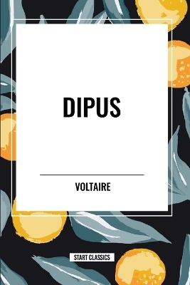 Dipus -  Voltaire, Fran Ois-Marie Arouet