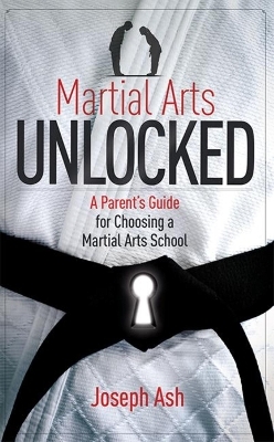 Martial Arts UNLOCKED - Joseph Ash