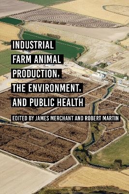 Industrial Farm Animal Production, the Environment, and Public Health - 