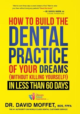 How To Build The Dental Practice Of Your Dreams - Dr. David Moffet