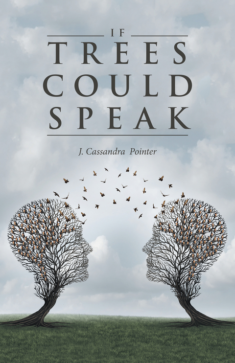 If Trees Could Speak -  J. Cassandra Pointer