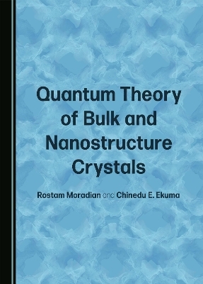 Quantum Theory of Bulk and Nanostructure Crystals - Rostam Moradian, Chinedu E. Ekuma