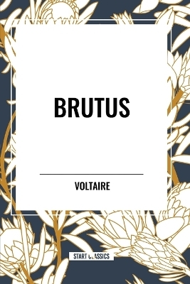 Brutus -  Voltaire, Fran Ois-Marie Arouet, William F Fleming