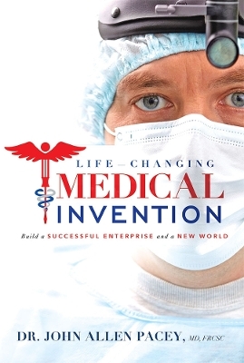 Life-Changing Medical Invention - Dr. John Allen Pacey