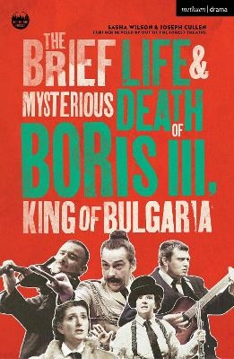 The Brief Life & Mysterious Death of Boris III, King of Bulgaria - Sasha Wilson, Joseph Cullen