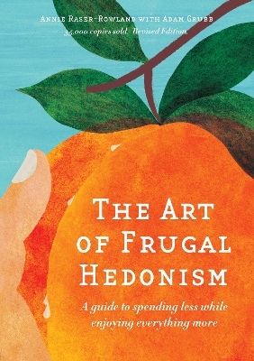 The Art of Frugal Hedonism, Revised Edition - Annie Raser-Rowland