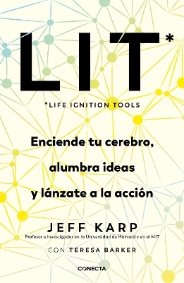 LIT (Life Ignition Tools): Enciende tu cerebro, alumbra ideas y lánzate a la acc ión / Life Ignition Tools - Jeff Karp