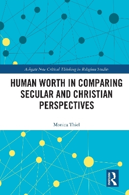 Human Worth in Comparing Secular and Christian Perspectives - Monica Thiel