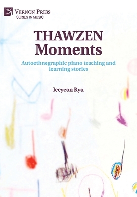 THAWZEN Moments: Autoethnographic piano teaching and learning stories - Jeeyeon Ryu