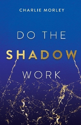 Do the Shadow Work - Charlie Morley