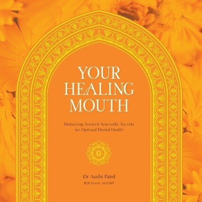 Your Healing Mouth - Aushi Patel