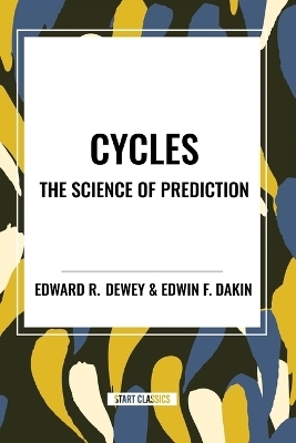 Cycles the Science of Prediction - Edward R Dewey, Edward F Dakin