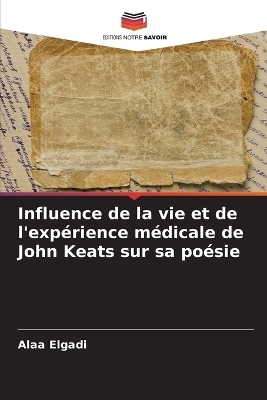 Influence de la vie et de l'exp�rience m�dicale de John Keats sur sa po�sie - Alaa Elgadi