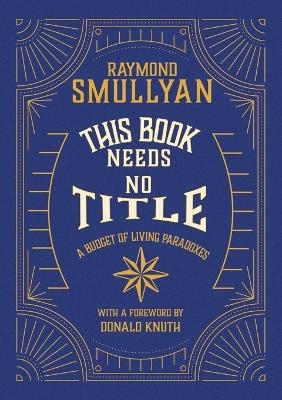 This Book Needs No Title - Raymond M Smullyan