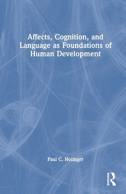 Affects, Cognition, and Language as Foundations of Human Development - Paul C. Holinger