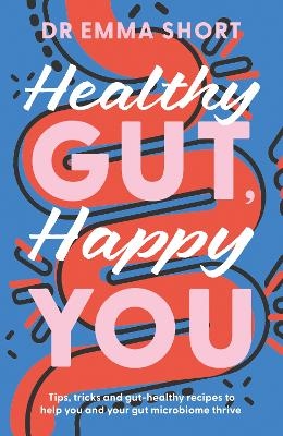 Healthy Gut, Happy You - Dr Emma Short