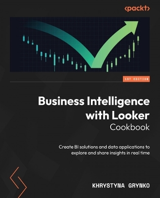 Business Intelligence with Looker Cookbook - Khrystyna Grynko