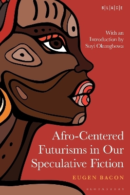 Afro-Centered Futurisms in Our Speculative Fiction - 